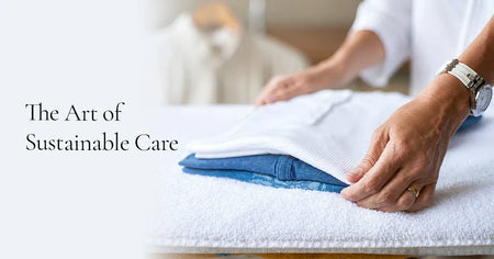 Blanc Sustainable Fabric Care: Why Looking After What You Own Is the Greenest Choice